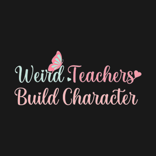 Teacher for Women Weird Teachers Build Character Funny Teacher Life Graphic T-Shirt