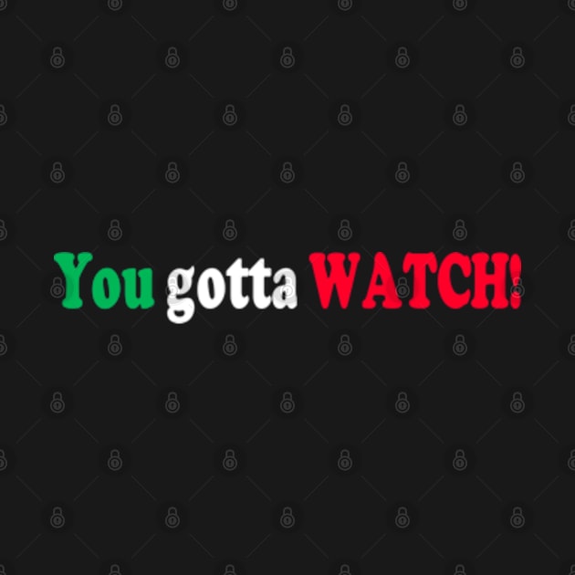 You Gotta Watch! (Sage Italian Advice) by Philip_de_Goya