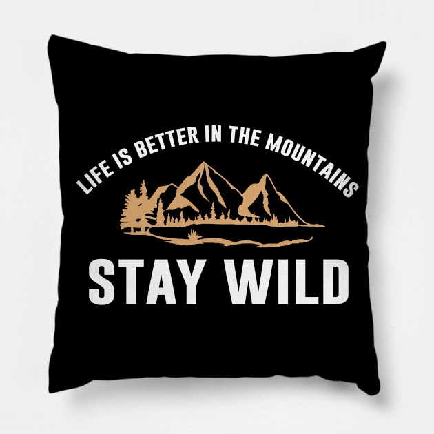 Life Is Better In The Mountain, Stay Wild Pillow by anupasi