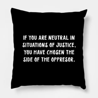 if you are neutral in situations of injustice Pillow