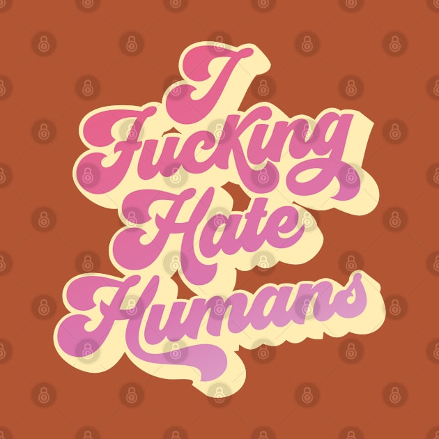 I F*cking Hate Humans by KodiakMilly