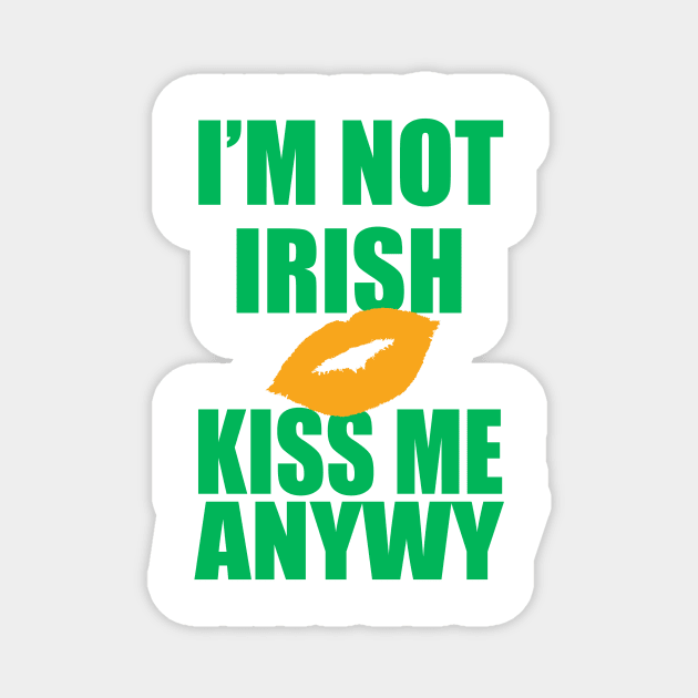 I'm Not Irish Kiss Me Anyway | Irish Quote Magnet by Bersama Star