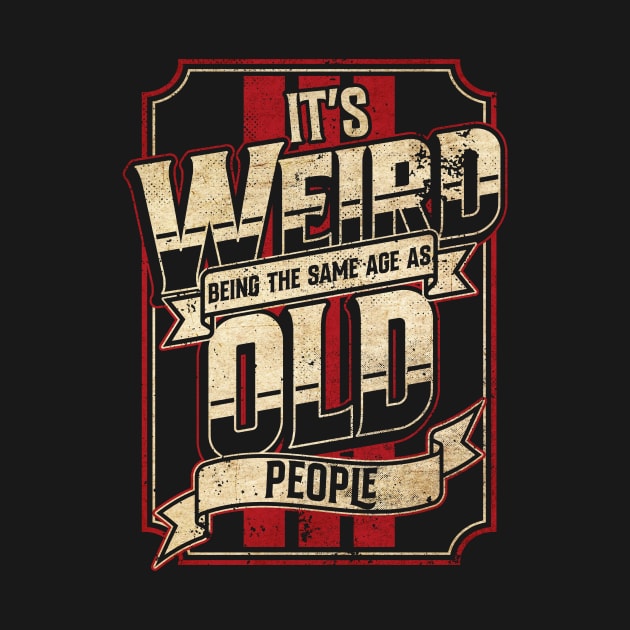 Vintage It's Weird Being the Same Age as Old People by SLAG_Creative