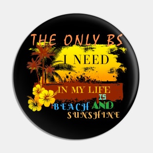 The Only BS I Need In My Life Is Beach and Sunshine Pin