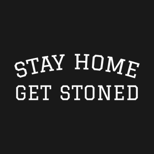 Stay Home, Get Stoned T-Shirt