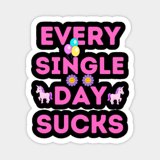 Every single day sucks Magnet