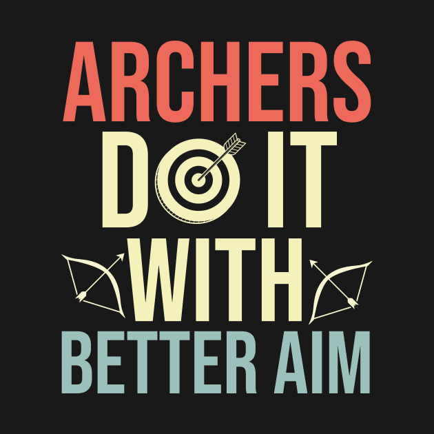 Archers Do It With Better Aim - Funny Archery Quote by The Jumping Cart