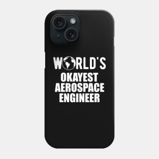 Aerospace Engineer - World's Okayest Aerospace Engineer Phone Case