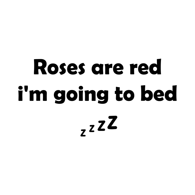 Funny  Saying : Roses Are Red, I'm going To Bed,  Bedtime Humor by Allesbouad