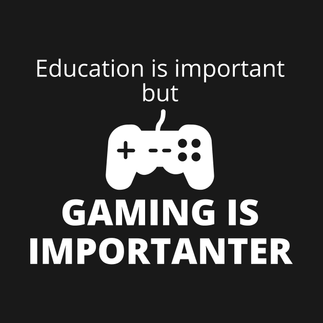 Education Is Important But Gaming Is Importanter by Word and Saying