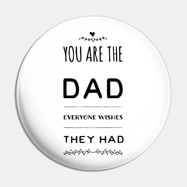 You are the Dad everyone wishes the Had Pin by Sunshineisinmysoul