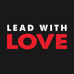 LEAD WITH LOVE T-Shirt