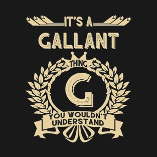Gallant Name - It Is A Gallant Thing You Wouldn't Understand T-Shirt