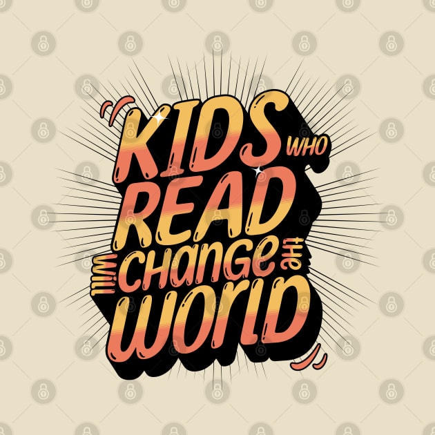 Kids Who Read Will Change The World by CreativePromos