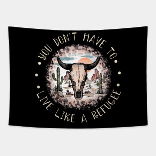 You Don't Have To Live Like A Refugee Bull Leopard Cactus Tapestry