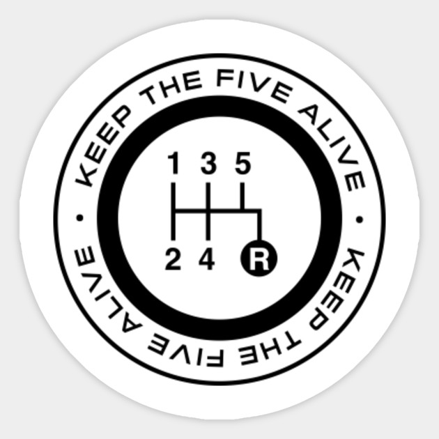 Keep The Five Alive Stick Shift Forever Manual Transmission Pegatina Teepublic Mx