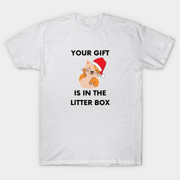 Your Gift is in the Litter Box - Offensive Cat Christmas (White) - Offensive Cat - T-Shirt