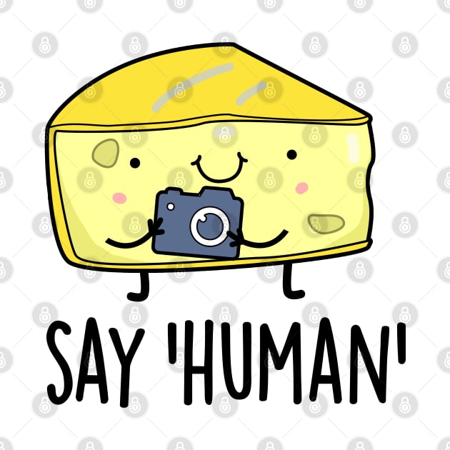 Say Human Cute Photographer Cheese Pun by punnybone