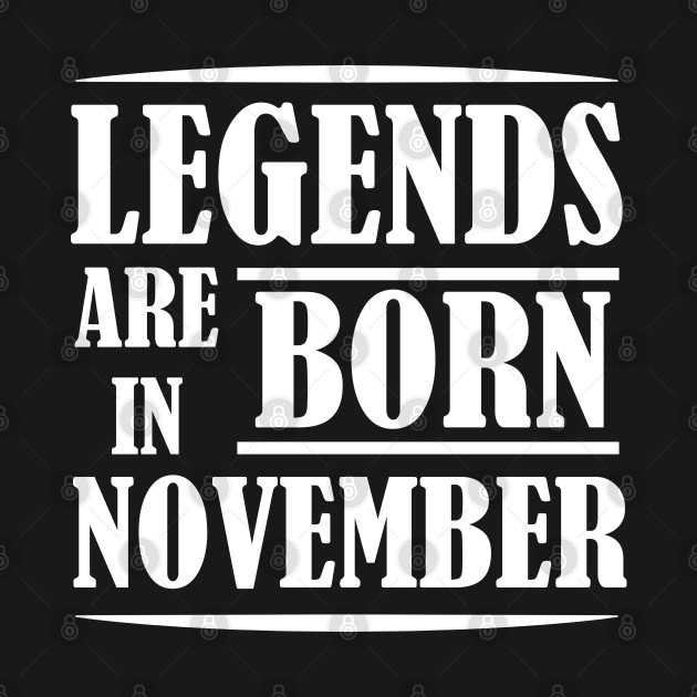 Discover Legends are born in November - Legends Are Born In November - T-Shirt