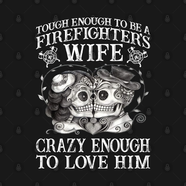 TOugh Enough To Be A Firefighter's Wife-Firefighter T Shirt by Murder By Text