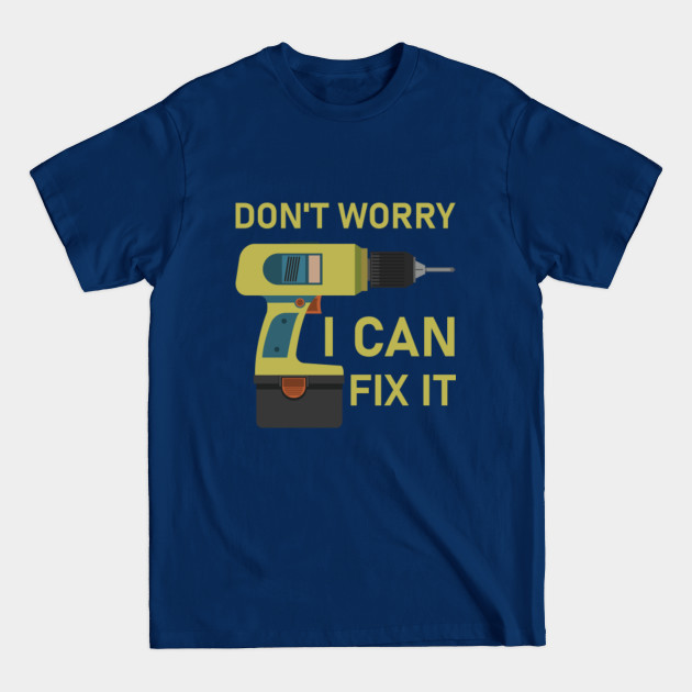 Disover Don't Worry I Can Fix It - mechanic - Mechanical Engineering - T-Shirt