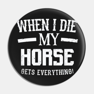 When I Die My Horse Gets Everything – Animal Lover Pin