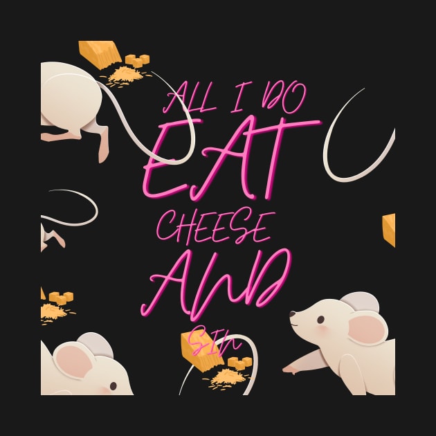 All i do is eat cheese and sin by NICHE&NICHE