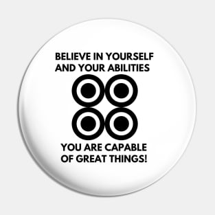 Believe in yourself  and your abilities You are capable of great things! Pin