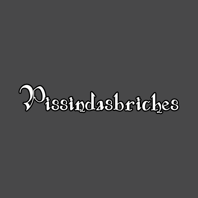 Pissindasbriches by Kleiertees