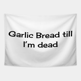 Garlic Bread till I'm Dead Tapestry