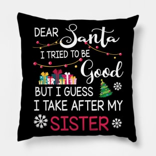 Dear Santa I Tried To Be Good I Guess I Take After My Sister Pillow