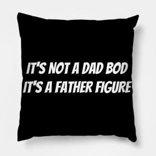 It’s not a dad bod it’s a father figure Pillow