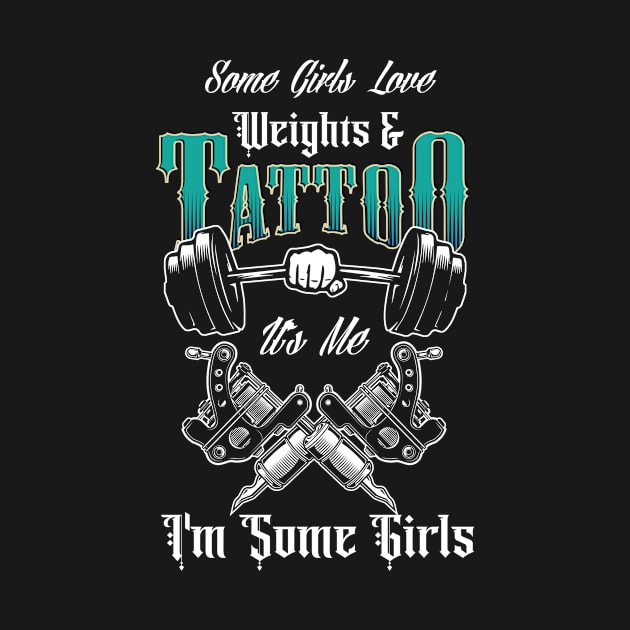 Some Girls Love Weights And Tattoos It's Me I'm Some Girls by anesanlbenitez