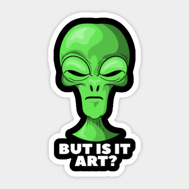 Funny But Is It Art Alien Artist Alien Sticker Teepublic