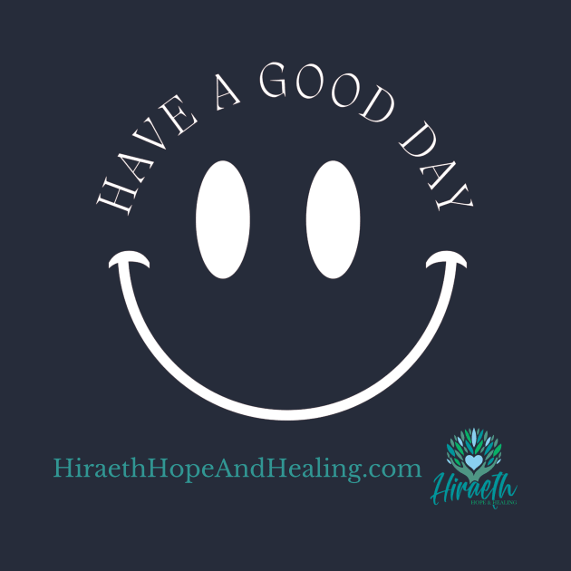 Have a Good Day by Hiraeth Hope & Healing