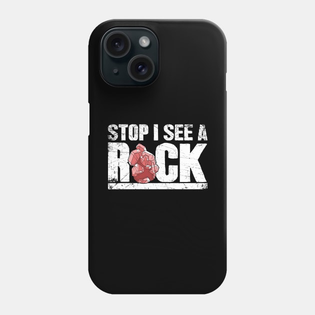 Stop I see a rock geologist Phone Case by captainmood