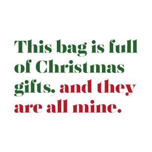 This Bag Is Full Of Christmas Gifts, And They Are All Mine. Christmas Shopping Tote Bag. Tote Bag for All Your Xmas Shopping and Stuff. Gift for Christmas. Red and Green T-Shirt