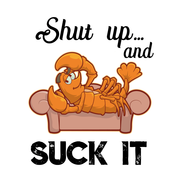 Shut Up & Suck It Cajun T Shirt | Funny Crawfish Mardi Gras by TellingTales