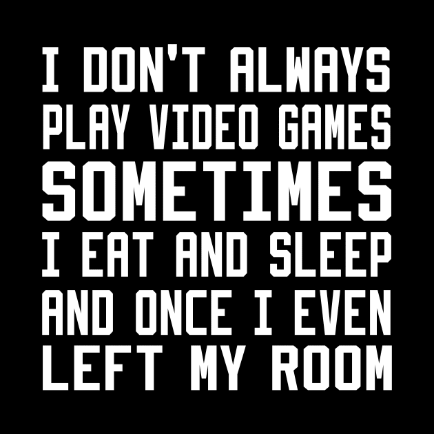 I Don't Always Play Video Games by DesStiven