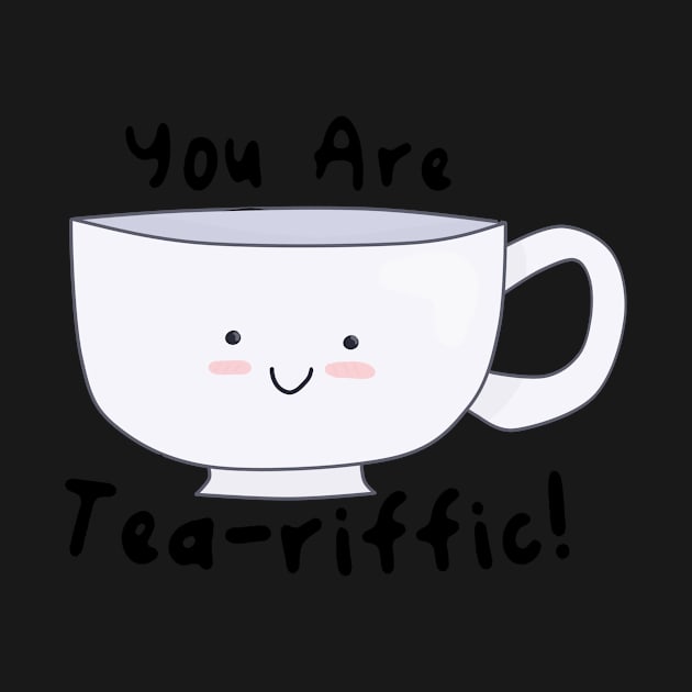 You Are Tea-riffic! by Quirkball