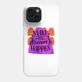 Make your dreams happen Phone Case