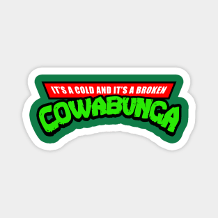 It's A Cold And It's A Broken Cowabunga Magnet