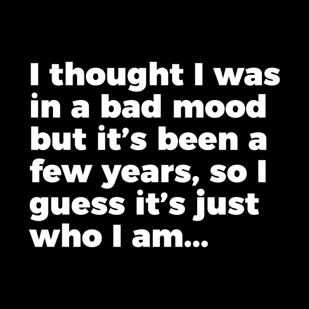 Sarcastic Quote Bad Mood That's Who I Am T-shirt by RedYolk