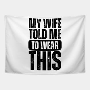 My Wife Told Me To Wear This Tapestry