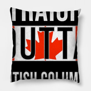 Straight Outta British Columbia - Gift for Canadian From British Columbia Canada Pillow