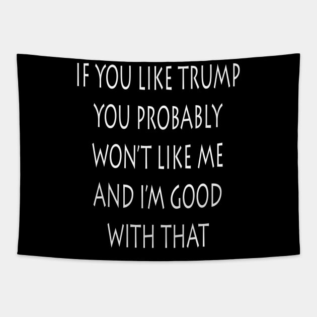 If You Like Trump You Won't Like Me I'm Good With That Tapestry by lmohib