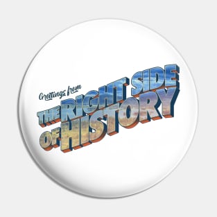 Greetings From The Right Side Of History Pin