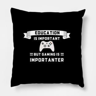 Education is important but gaming is importanter, gaming humor Pillow