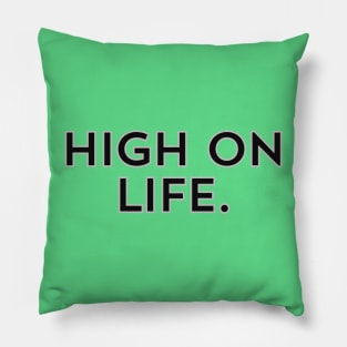 High on Life- a design for those who are energetic and naturally motivated Pillow