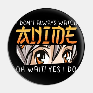 i dont always watch anime Pin